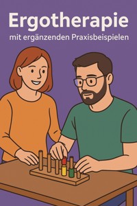 Ergotherapie mit ergänzenden Praxisbeispielen - Marcus PC Petersen - Clausen - E-Book