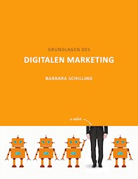 Grundlagen des Digitalen Marketing - Barbara Schilling - E-Book