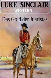 Das Gold der Juaristas: Western - Luke Sinclair - E-Book
