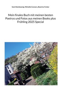 Mein finales Buch mit meinen besten Poetrys und Fotos aus meinen Books plus Frühling 2025 Special - Gerd Steinkoenig - E-Book