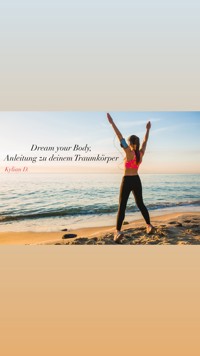 Dream your Body, Anleitung zu deinem Traumkörper - Kilian D. - E-Book