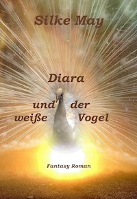 Diara und der weiße Vogel - Silke May - E-Book
