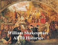 Shakespeare's Histories: All 10 Plays, with Line Numbers - William Shakespeare - E-Book
