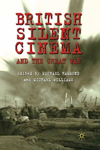 British Silent Cinema and the Great War - - E-Book