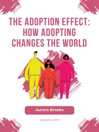 The Adoption Effect- How Adopting Changes the World - Aurora Brooks - E-Book