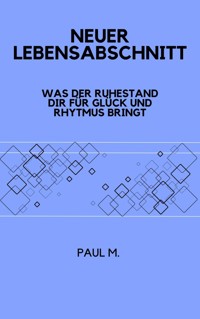 Neuer Lebensabschnitt - Paul M. - E-Book