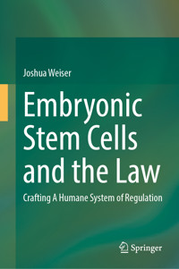Embryonic Stem Cells and the Law - Joshua Weiser - E-Book