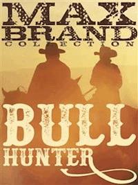 Bull Hunter - Max Brand - E-Book