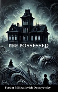 The Possessed - Fyodor Mikhailovich Dostoyevsky - E-Book