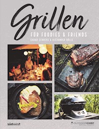 Grillen für Foodies & Friends - Sarah Schocke - E-Book