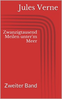 Zwanzigtausend Meilen unter'm Meer - Zweiter Band - Jules Verne. - E-Book