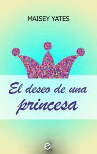 El deseo de una princesa - Maisey Yates - E-Book