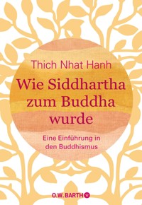 Wie Siddhartha zum Buddha wurde - Thich Nhat Hanh - E-Book