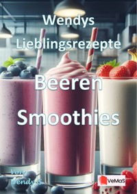 Wendys Lieblingsrezepte - Beeren Smoothies - Wendy G. - E-Book