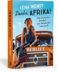Danke, Afrika! Was ich zwischen Dschibuti und Marokko fürs Leben lernte. - Lena Wendt - E-Book