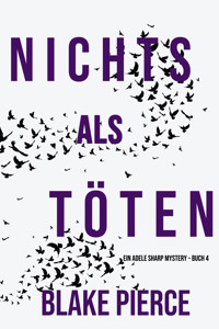 Nichts Als Töten (Ein Adele Sharp Mystery – Buch 4) - Blake Pierce - E-Book