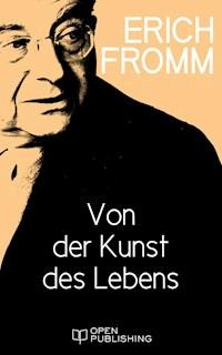Von der Kunst des Lebens - Erich Fromm - E-Book