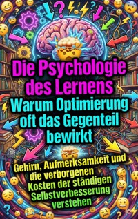 Die Psychologie des Lernens: Warum Optimierung oft das Gegenteil bewirkt - Moritz Lange - E-Book