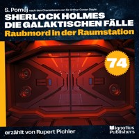 Raubmord in der Raumstation (Sherlock Holmes - Die galaktischen Fälle, Folge 74) - Sir Arthur Conan Doyle - Hörbuch