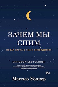 Зачем мы спим. Новая наука о сне и сновидениях - Мэттью Уолкер - E-Book