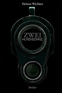 Zwei Hurensöhne - Helmut Wichlatz - E-Book