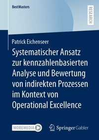 Systematischer Ansatz zur kennzahlenbasierten Analyse und Bewertung von indirekten Prozessen im Kontext von Operational Excellence - Patrick Eichenseer - E-Book