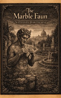 The Marble Faun - Nathaniel Hawthorne - E-Book