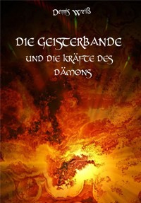 Die Geisterbande und die Kräfte des Dämons - Dennis Weiß - E-Book