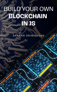 Build Your Own Blockchain In JS - Sankar Srinivasan - E-Book