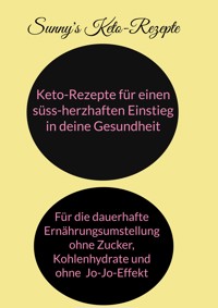 Keto-Rezepte für einen süss-herzhaften Einstieg in die Gesundheit - Nadine Sunny - E-Book
