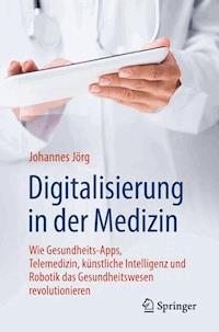 Digitalisierung in der Medizin - Johannes Jörg - E-Book