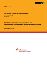 Positronen-Emissions-Tomographie in der Krebsdiagnostik. Grundlagen, Technik und Funktionsweise - Nikita Basargin - E-Book