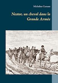 Nestor, un cheval dans la Grande Armée - Micheline Cumant - E-Book