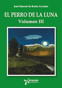 El perro de la Luna. Volumen III - José Manuel da Rocha Cavadas - E-Book