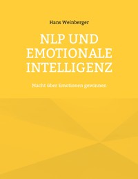 NLP und Emotionale Intelligenz - Hans Weinberger - E-Book