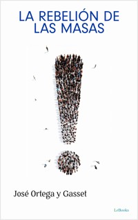 La Rebelión de las Masas - Jose Ortega Y. Gasset - E-Book