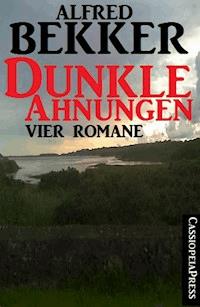 Dunkle Ahnungen (Vier unheimliche Romane) - Alfred Bekker - E-Book