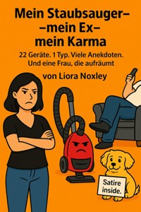 Mein Staubsauer - mein Ex - mein Karma - Liora Noxley - E-Book