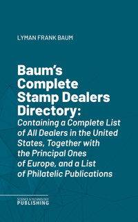 Baum's Complete Stamp Dealers Directory - Lyman Frank Baum - E-Book