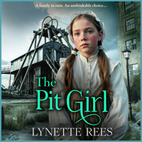 The Pit Girl - An utterly gripping and heartbreaking tale of courage, betrayal, and the unbreakable bond of family! (Unabridged) - Lynette Rees - Hörbuch