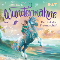 Wundermähne – Teil 3: Der Ruf der Freundschaft - Jana Hoch - Hörbuch