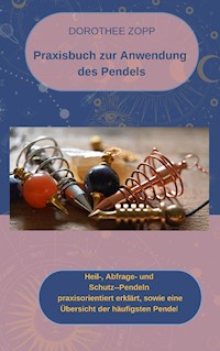 Praxisbuch zur Anwendung  des Pendels - Dorothee Zopp - E-Book