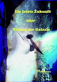 Die letzte Zukunft oder Tränen der Galaxie - Holger Rutkiewicz - E-Book
