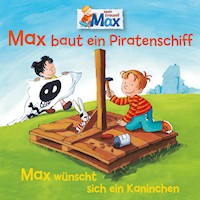 07: Max baut ein Piratenschiff / Max wünscht sich ein Kaninchen - Ludger Billerbeck - Hörbuch