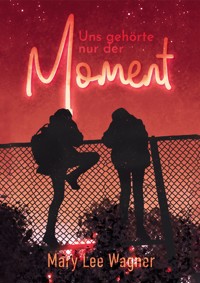 Uns gehörte nur der Moment - Mary Lee Wagner - E-Book