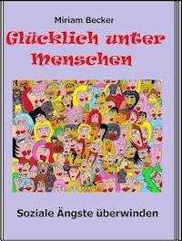 Glücklich unter Menschen - Miriam Becker - E-Book