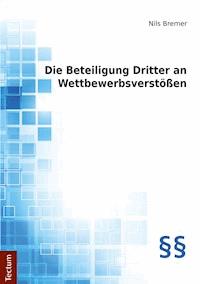 Die Beteiligung Dritter an Wettbewerbsverstößen - Nils Bremer - E-Book