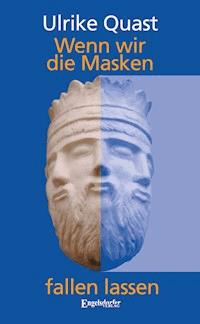 Wenn wir die Masken fallen lassen - Ulrike Quast - E-Book