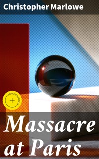 Massacre at Paris - Christopher Marlowe - E-Book