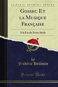 Gossec Et la Musique Française - Frédéric Hellouin - E-Book